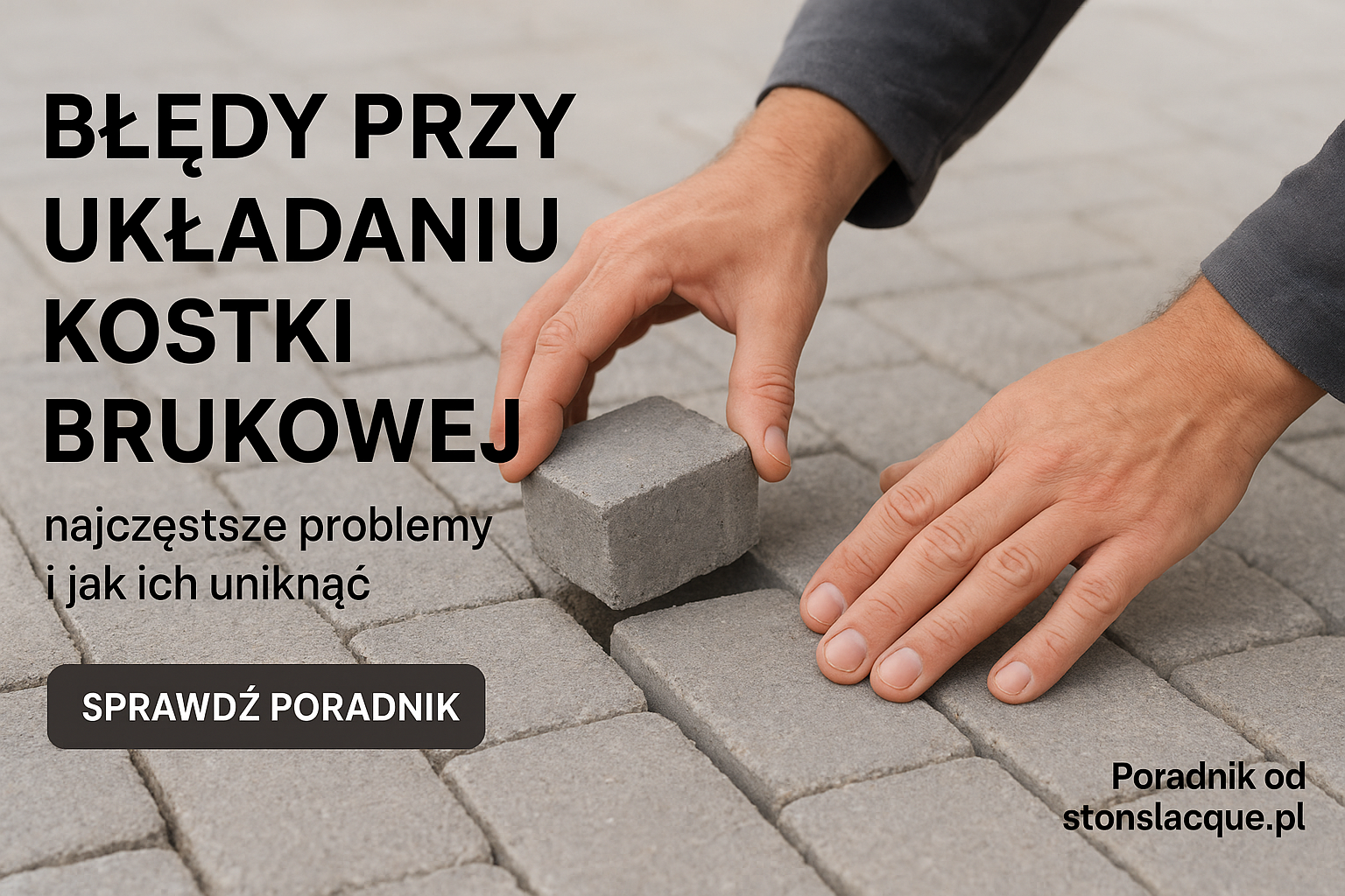 BŁĘDY PRZY UKŁADANIU KOSTKI BRUKOWEJ — najczęstsze problemy i jak ich uniknąć